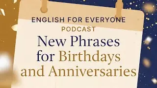 Podcast: New Phrases for Birthdays and Anniversaries: Sound Natural, Warm, and Fluent