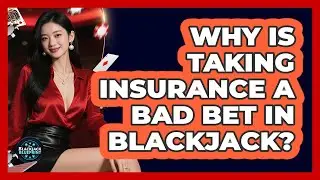 Why Is Taking Insurance A Bad Bet In Blackjack? - The Blackjack Blueprint