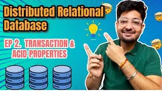 EP. 2 : Transaction + ACID Properties | Distributed SQL Databases Playlist