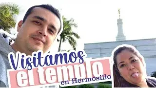 Visitamos al templo SUD en Hermosillo