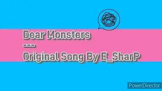Dear Monsters --- Original Song By E_SharP