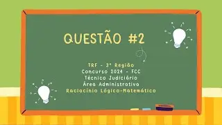 Questão 2 - RLM - TRF 3 - Concurso 2024