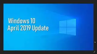 Next Version of Windows 10 will be the April 2019 update