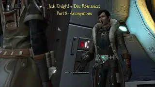 SWTOR: Jedi Knight + Doc Romance, Part 8- Anonymous