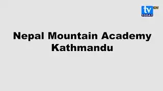 Nepal Mountain Academy Kathmandu || TV Today HD || Documentary