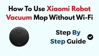 How To Use Xiaomi Robot Vacuum Mop Without Wi-Fi