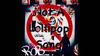 &ldquo;NOT A LOLLIPOP SONG&rdquo;  (did it all except the drum beat)
