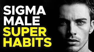 10 AMAZING Sigma Male HABITS for Becoming Your BEST SELF