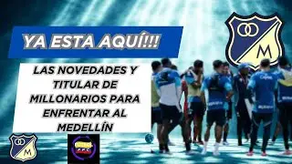 🚨YA ESTÁN AQUÍ!!!🔥LAS NOVEDADES Y TITULAR DE Ⓜ️ILLONARIOS💥PARA ENFRENTAR AL MEDELLÍN⚠️
