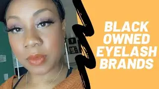 Black Owned Lash Brands You NEED in Your Life! | Makeup Monday