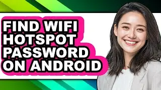 How to Find Wifi Hotspot Password on Android (full Guide)