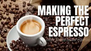 Secrets To Making the Perfect Espresso