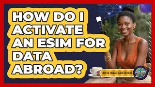 How Do I Activate An eSIM For Data Abroad?