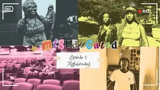 Miseducated SEASON 2 - Episode 1: Misfabricated
