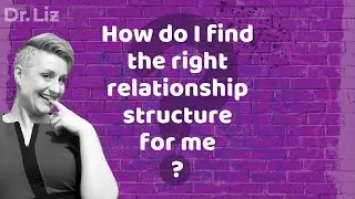 How do I find the right relationship structure for me?