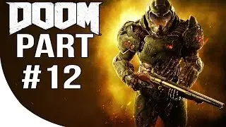 DOOM 4 - Gameplay Walkthrough Part 12 - DOOM 2016 Let's Play Playthrough