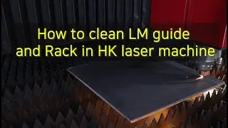 14.  How to clean LM guide and Rack in HK laser machine