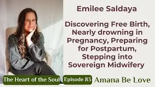 83.Epic Lighthouse Emilee Saldaya & I chat about discovering Free Birth, Sovereign midwifery & more!