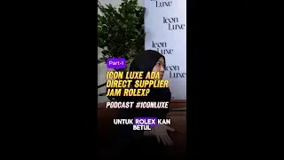 Icon Luxe Ada Supplier Rolex? - Part 1