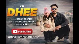 song DHEE lyrics karan sharma  singar K.N  music sharma prodution 