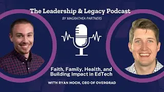 Faith, Family, Health, & Impact in EdTech, with Ryan Hoch, CEO of Overgrad