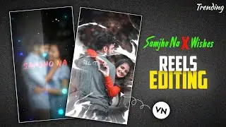 🥰 Samjho Na x Wishes 💖 Trending Reels Editing Vn App | Couple Love Status Video Editing