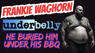 UNDERBELLYS MOST FEARED....FRANK WAGHORN