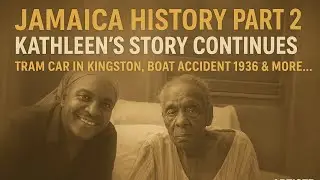 Part 2 Jamaica History  | Kingston Tram Car, 1936 Boat Accident & More Rare Stories. 99 years old.
