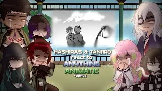 Hashiras & Tanjiro react to Anything Animatic +Bonus | KNY/DS | 20K+ SPECIAL | !SPEED 1.75X/1.5X!