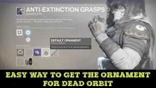 Easy Way to Get Dead Orbit Anti Extinction Grasp Ornament