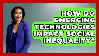 How Do Emerging Technologies Impact Social Inequality? | Emerging Tech Insider
