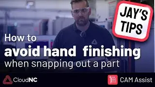 Jay's Tips - How to avoid hand finishing when snapping out a part in one operation