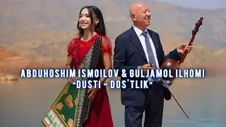 Abduhoshim Ismoilov & Guljamol Ilhomi - Do’stlik
