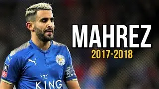Riyad Mahrez - Crazy Skills & Goals 2018 HD