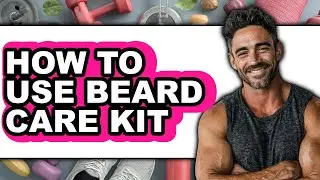 How to Use Beard Care Kit - Easy Guide