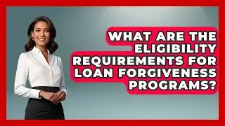 What Are the Eligibility Requirements for Loan Forgiveness Programs? | The Student Loan Pros News