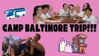 CAMP BALTIMORE TRIP!! 🚎🙌💗