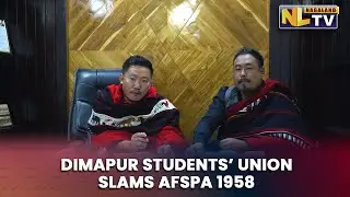 DIMAPUR NAGA STUDENTS UNION SLAMS AFSPA 1958