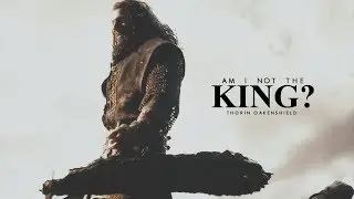 Thorin Oakenshield | Am I Not The King? [HBD Kim!]