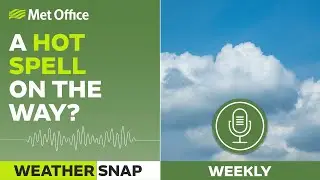 Weather roundup &ndash; 18/08/23 Weather Snap podcast &ndash; Met Office weather UK