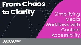 From Chaos to Clarity: Simplifying Media Workflows with Content Accessibility