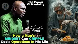 HOW YOUR MINDSET HAS LIMITED GOD'S OPERATIONS IN YOUR LIFE BY Apostle Joshua Selman