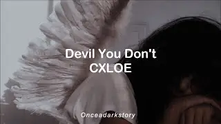 Devil You Don't // CXLOE - Lyrics