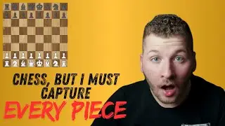Chess, But I MUST Capture Every Piece I Can