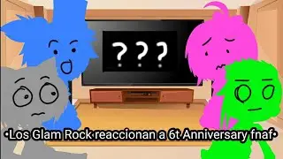 •Los Glam Rock reaccionan a 6t Anniversary fnaf•resubido de mi anterior canal•Spanish/Español•