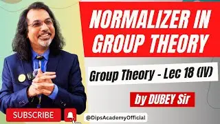 Normalizer in Group Theory | GT Lecture 18 (IV) by Dubey Sir | CSIR NET Math | IIT JAM Math | GATE