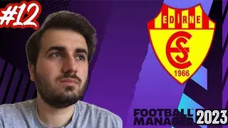 FOOTBALL MANAGER 2023 DİPTEN ZİRVEYE EDİRNESPOR ALT LİG KARİYERİ | DİKKATLER DAĞINIK #12 #fm23