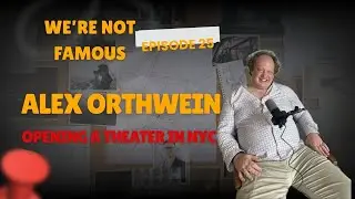 Episode 25: Alex Orthwein on opening a theater in NYC