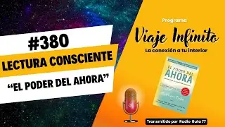 📚 LECTURA CONSCIENTE: «El PODER del AHORA» | Viaje Infinito Cap 380 - 09 diciembre 2025