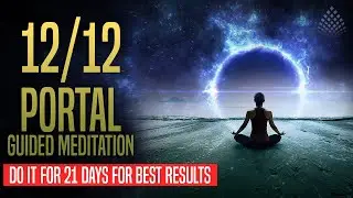 12/12 Portal GUIDED MEDITATION [DO IT FOR 21 DYAS] | Shifting beliefs into the NEW SELF